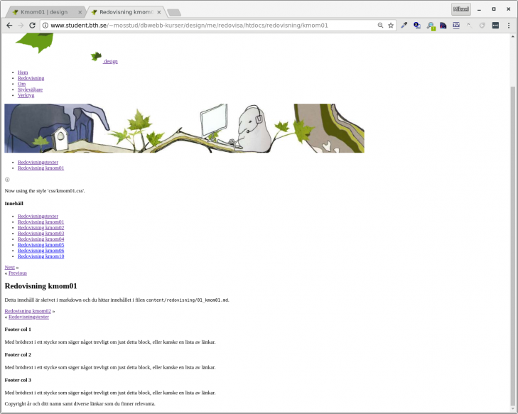 Din uppgift är att lägga till style kmom01.css till sidan så den blir användbar, det blir din första stylesheet i denna kursen.